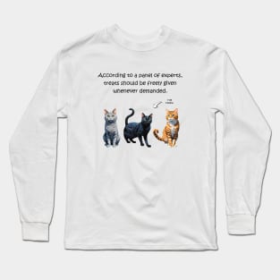 According to a panel of experts treats should be freely given whenever demanded - funny watercolour cat design Long Sleeve T-Shirt